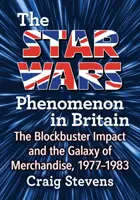 Fenomen Gwiezdnych Wojen w Wielkiej Brytanii: Wpływ hitów kinowych i galaktyka towarów, 1977-1983 - The Star Wars Phenomenon in Britain: The Blockbuster Impact and the Galaxy of Merchandise, 1977-1983