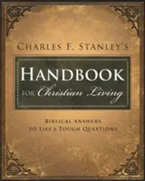 Podręcznik życia chrześcijańskiego Charlesa Stanleya: Biblijne odpowiedzi na trudne życiowe pytania - Charles Stanley's Handbook for Christian Living: Biblical Answers to Life's Tough Questions