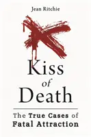 Pocałunek śmierci: Prawdziwe przypadki śmiertelnego zauroczenia - Kiss of Death: True Cases of Fatal Attraction