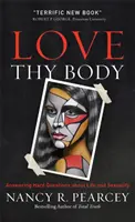 Pokochaj swoje ciało: Odpowiedzi na trudne pytania dotyczące życia i seksualności - Love Thy Body: Answering Hard Questions about Life and Sexuality