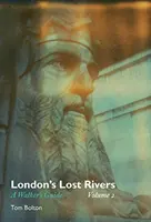 Zaginione rzeki Londynu, tom 2: Przewodnik dla pieszych - London's Lost Rivers, Volume 2: A Walker's Guide