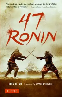 47 roninów: klasyczna opowieść o samurajskiej lojalności, odwadze i odwecie - 47 Ronin: The Classic Tale of Samurai Loyalty, Bravery and Retribution