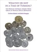 Bogactwo czy nie w czasach zamętu? Rzymski skarbiec cesarski z Gruia w rzymskiej Dacji (Rumunia) - Wealthy or Not in a Time of Turmoil? the Roman Imperial Hoard from Gruia in Roman Dacia (Romania)