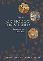 Chrześcijaństwo prawosławne Tom V: Sakramenty i inne obrzędy - Orthodox Christianity Volume V: Sacraments and Other Rites