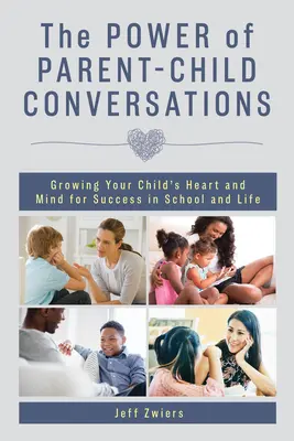 The Power of Parent-Child Conversations: Rozwijanie serca i umysłu dziecka dla osiągnięcia sukcesu w szkole i życiu - The Power of Parent-Child Conversations: Growing Your Child's Heart and Mind for Success in School and Life