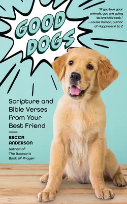 Dobre psy: Pismo Święte i wersety biblijne od twojego najlepszego przyjaciela (chrześcijański prezent i słodkie kły) - Good Dogs: Scripture and Bible Verses from Your Best Friend (Christian Gift and Cute Canines)