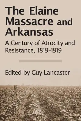 Masakra w Elaine i Arkansas: Stulecie okrucieństwa i oporu, 1819-1919 - The Elaine Massacre and Arkansas: A Century of Atrocity and Resistance, 1819-1919