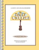 The Daily Ukulele: 365 piosenek dla lepszego życia - The Daily Ukulele: 365 Songs for Better Living