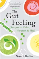 The Gut Feeling: Przepisy, które uspokajają, odżywiają i leczą - The Gut Feeling: Recipes to Calm, Nourish & Heal