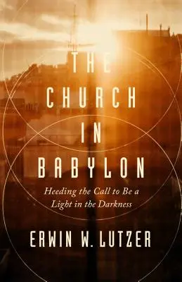 Kościół w Babilonie: Podążając za wezwaniem do bycia światłem w ciemności - The Church in Babylon: Heeding the Call to Be a Light in the Darkness