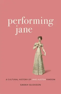 Performing Jane: Kulturowa historia fandomu Jane Austen - Performing Jane: A Cultural History of Jane Austen Fandom