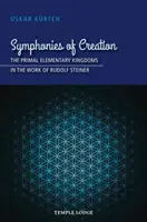 Symfonie Stworzenia: Pierwotne elementarne królestwa w dziele Rudolfa Steinera - Symphonies of Creation: The Primal Elementary Kingdoms in the Work of Rudolf Steiner