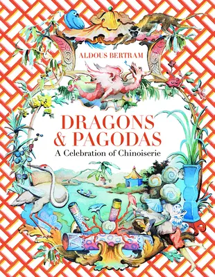 Smoki i pagody: święto chinoiserie - Dragons & Pagodas: A Celebration of Chinoiserie