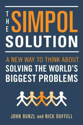 Rozwiązanie Simpol: Nowy sposób myślenia o rozwiązywaniu największych problemów świata - The Simpol Solution: A New Way to Think about Solving the World's Biggest Problems