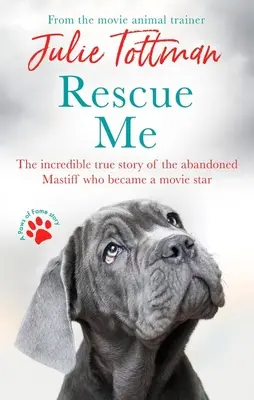 Uratuj mnie: Niesamowita prawdziwa historia porzuconego mastifa, który stał się gwiazdą filmową - Rescue Me: The Incredible True Story of the Abandoned Mastiff Who Became a Movie Star