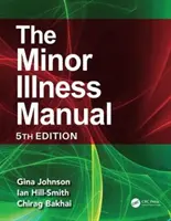 The Minor Illness Manual: Wydanie 5 - The Minor Illness Manual: 5th Edition