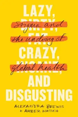 Leniwy, szalony i obrzydliwy: Piętno i niszczenie globalnego zdrowia - Lazy, Crazy, and Disgusting: Stigma and the Undoing of Global Health