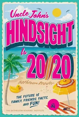 Uncle John's Hindsight Is 20/20 Bathroom Reader, 34: Przyszłość to rodzina, przyjaciele, fakty i zabawa - Uncle John's Hindsight Is 20/20 Bathroom Reader, 34: The Future Is Family, Friends, Facts, and Fun