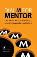 Dial M for Mentor - Krytyczne refleksje na temat mentoringu dla trenerów, edukatorów i szkoleniowców - Dial M for Mentor - Critical reflections on mentoring for coaches, educators and trainers