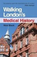 Chodząca historia medyczna Londynu, wydanie drugie - Walking London's Medical History Second Edition