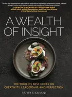 Bogactwo wiedzy: Najlepsi szefowie kuchni na świecie o kreatywności, przywództwie i perfekcji - A Wealth of Insight: The World's Best Chefs on Creativity, Leadership and Perfection