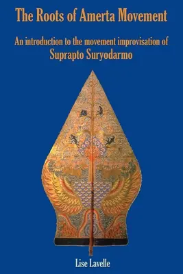 Korzenie ruchu Amerta: Wprowadzenie do improwizacji ruchowej Suprapto Suryodarmo - The Roots of Amerta Movement: An Introduction to the Movement Improvisation of Suprapto Suryodarmo