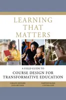 Learning That Matters: Przewodnik po projektowaniu kursów dla transformacyjnej edukacji - Learning That Matters: A Field Guide to Course Design for Transformative Education