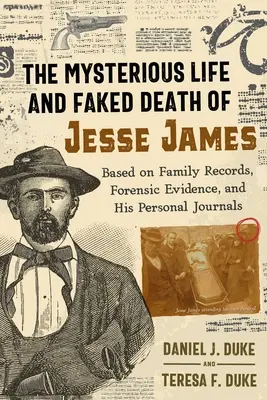 Tajemnicze życie i sfingowana śmierć Jessego Jamesa: Na podstawie dokumentów rodzinnych, dowodów kryminalistycznych i jego osobistych dzienników - The Mysterious Life and Faked Death of Jesse James: Based on Family Records, Forensic Evidence, and His Personal Journals