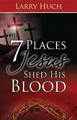 7 miejsc, w których Jezus przelał swoją krew - 7 Places Jesus Shed His Blood