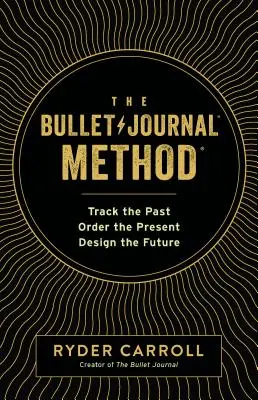 Metoda Bullet Journal: Śledź przeszłość, uporządkuj teraźniejszość, zaprojektuj przyszłość - The Bullet Journal Method: Track the Past, Order the Present, Design the Future