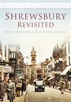 Shrewsbury Revisited - Wielka Brytania na starych fotografiach - Shrewsbury Revisited - Britain in Old Photographs