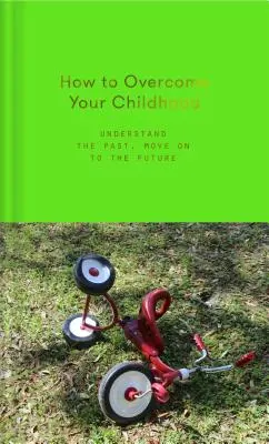 Jak pokonać swoje dzieciństwo - How to Overcome Your Childhood