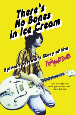 W lodach nie ma kości: Opowieść Sylvaina Sylvaina o nowojorskich lalkach - There's No Bones in Ice Cream: Sylvain Sylvain's Story of the New York Dolls