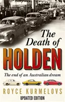 Śmierć Holdena - Bestsellerowa opowieść o upadku australijskiej produkcji - Death of Holden - The bestselling account of the decline of Australian manufacturing