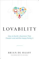 Lovability: Jak zbudować biznes, który ludzie kochają i być szczęśliwym, robiąc to - Lovability: How to Build a Business That People Love and Be Happy Doing It
