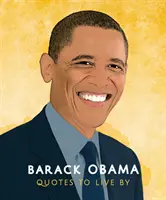 Barack Obama: Quotes to Live by: Afirmująca życie kolekcja ponad 170 cytatów - Barack Obama: Quotes to Live by: A Life-Affirming Collection of More Than 170 Quotes