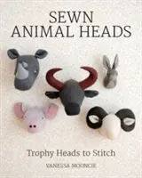 Szyte głowy zwierząt: Głowy trofeów do zszycia - Sewn Animal Heads: Trophy Heads to Stitch