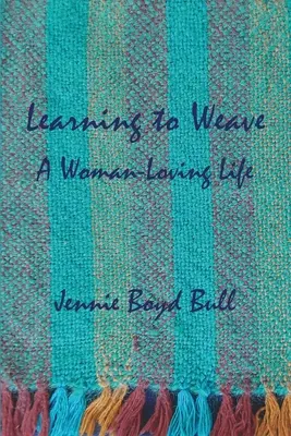 Nauka tkania: Życie kochającej kobiety - Learning to Weave: A Woman-Loving Life