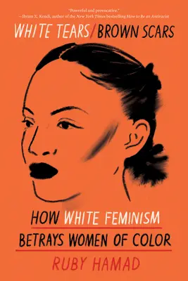 Białe łzy/brązowe blizny: jak biały feminizm zdradza kolorowe kobiety - White Tears/Brown Scars: How White Feminism Betrays Women of Color