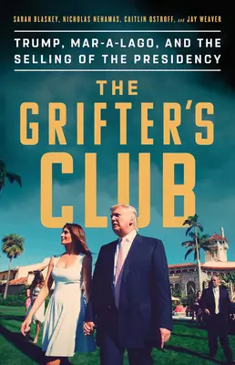 The Grifter's Club: Trump, Mar-A-Lago i sprzedaż prezydentury - The Grifter's Club: Trump, Mar-A-Lago, and the Selling of the Presidency