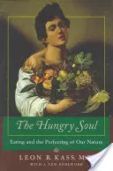 Głodna dusza: Jedzenie i doskonalenie naszej natury - The Hungry Soul: Eating and the Perfecting of Our Nature