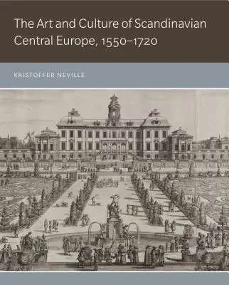 Sztuka i kultura skandynawskiej Europy Środkowej, 1550-1720 - The Art and Culture of Scandinavian Central Europe, 1550-1720