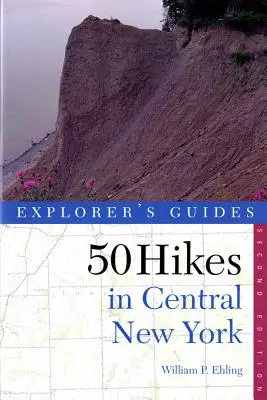 Przewodnik odkrywcy 50 wędrówek po środkowym Nowym Jorku: wędrówki i wycieczki z plecakiem od zachodnich Adirondacks do Finger Lakes - Explorer's Guide 50 Hikes in Central New York: Hikes and Backpacking Trips from the Western Adirondacks to the Finger Lakes