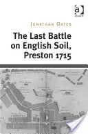 Ostatnia bitwa na angielskiej ziemi, Preston 1715 - The Last Battle on English Soil, Preston 1715