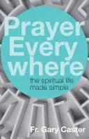 Modlitwa wszędzie: Proste życie duchowe - Prayer Everywhere: The Spiritual Life Made Simple