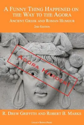 Zabawna rzecz wydarzyła się w drodze na agorę: Humor starożytnych Greków i Rzymian - wydanie 2: Agora Harder! - A Funny Thing Happened on the Way to the Agora: Ancient Greek and Roman Humour - 2nd Edition: Agora Harder!