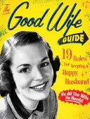 Poradnik dobrej żony: 19 zasad utrzymania szczęśliwego męża - The Good Wife Guide: 19 Rules for Keeping a Happy Husband