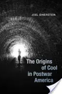 Pochodzenie stylu cool w powojennej Ameryce - The Origins of Cool in Postwar America