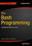 Pro Bash Programming, wydanie drugie: Tworzenie skryptów w powłoce Gnu/Linux - Pro Bash Programming, Second Edition: Scripting the Gnu/Linux Shell