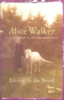 Alice Walker: Życie według słowa - Alice Walker: Living by the Word